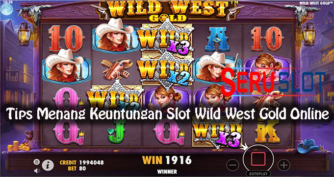 Tips Menang Keuntungan Slot Wild West Gold Online