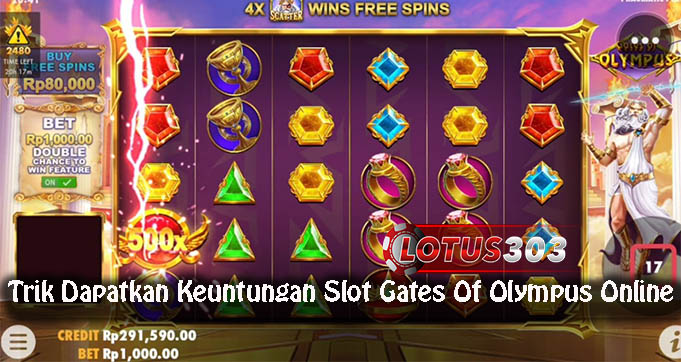Trik Dapatkan Keuntungan Slot Gates Of Olympus Online